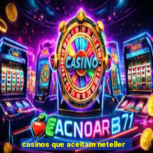 casinos que aceitam neteller